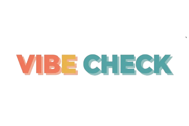 Vibe check